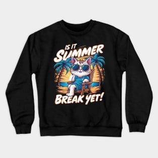 Is it Summer Break Yet?" - Countdown to Endless Fun! Crewneck Sweatshirt